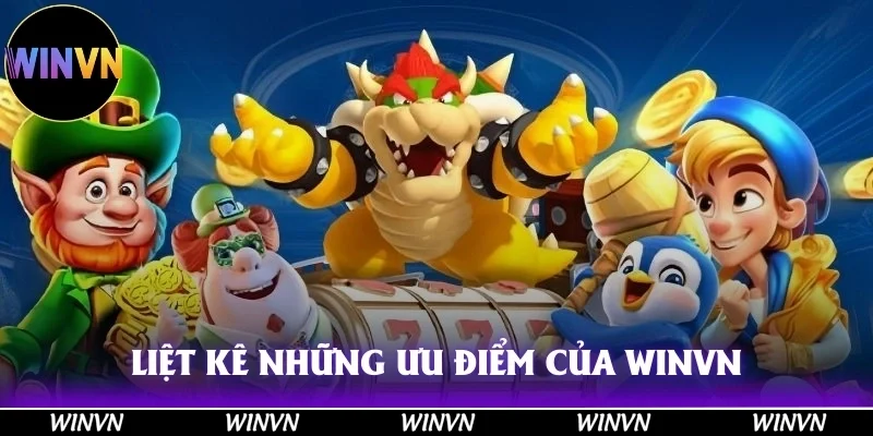 WINVN 30 Những ưu điểm ấn tượng nhất của sân chơi Winvn