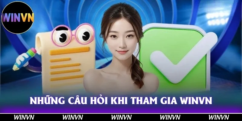 WINVN 34 Những câu hỏi được nêu ra nhiều nhất khi tham gia vào Winvn